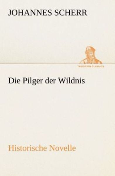 Die Pilger der Wildnis, Taschenbuch von Johannes Scherr, Tredition, 9783842420946