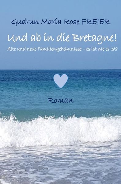 Produktbild: Und ab in die Bretagne! Alte und neue Familiengeheimnisse - es ist wie es ist?