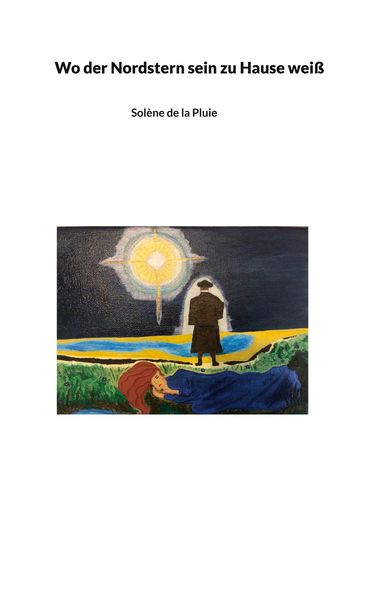 Wo der Nordstern sein zu Hause weiß, Taschenbuch von Solène de la Pluie, BoD – Books on Demand, 9783758369261