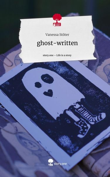 Ghost-written. Life is a Story - story.one, Gebundene Ausgabe von Vanessa Stöter, Storylution, 978-3-7115-3024-0