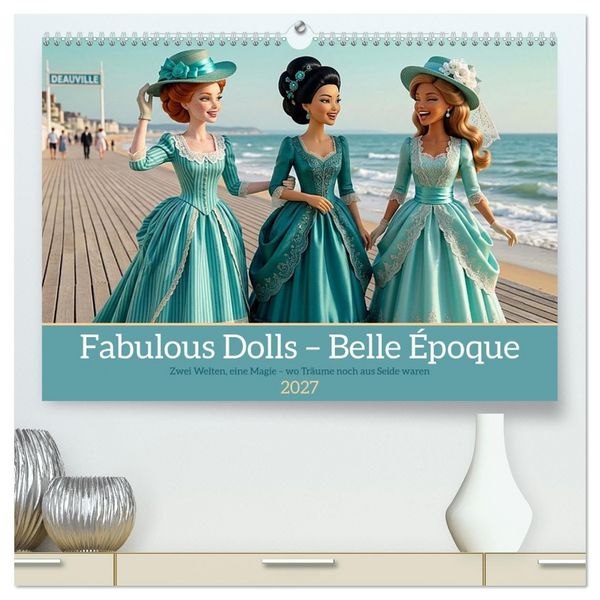 Produktbild: Fabulous Dolls &ndash; Belle &Eacute;poque (hochwertiger Premium Wandkalender 2027 DIN A2 quer), Kunstdruck in Hochglanz