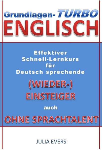 Grundlagen-Turbo Englisch Effektiver Schnell-Lernkurs für deutsch sprechende (Wieder-)Einsteiger auch ohne Sprachtalent
