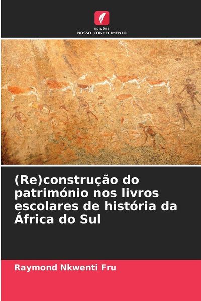 Produktbild: (Re)constru&ccedil;&atilde;o do patrim&oacute;nio nos livros escolares de hist&oacute;ria da &Aacute;frica do Sul