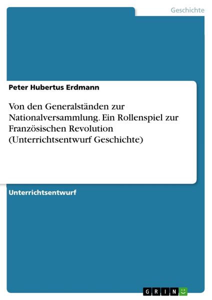 Von den Generalständen zur Nationalversammlung. Ein Rollenspiel zur Französischen Revolution (Unterrichtsentwurf Geschichte), Taschenbuch von Peter