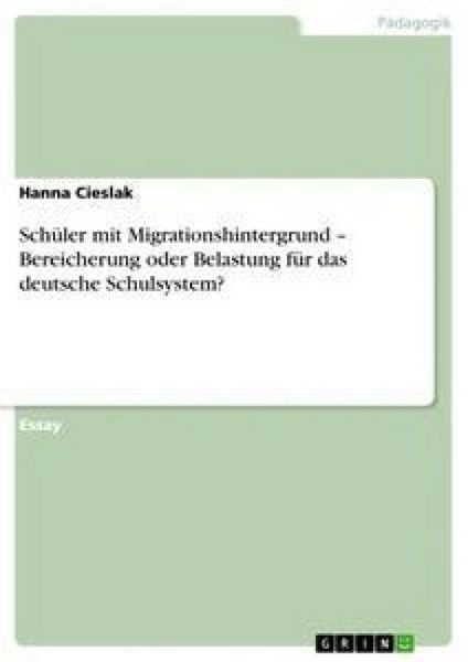 Produktbild: Sch&uuml;ler mit Migrationshintergrund - Bereicherung oder Belastung f&uuml;r das deutsche Schulsystem?