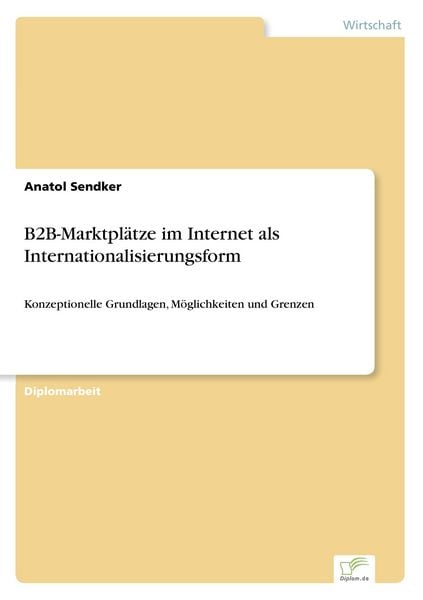 B2B-Marktplätze im Internet als Internationalisierungsform, Taschenbuch von Anatol Sendker, GRIN, 9783838646046