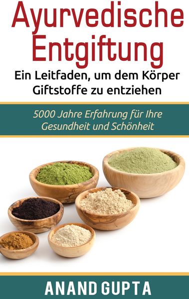 Produktbild: Ayurvedische Entgiftung - Ein Leitfaden, um dem K&ouml;rper Giftstoffe zu entziehen