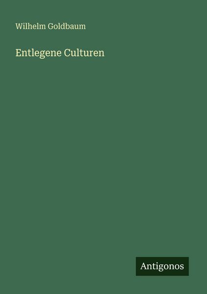 Entlegene Culturen, Taschenbuch von Wilhelm Goldbaum, Antigonos Verlag, 9783386457811
