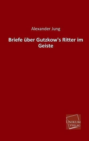 Produktbild: Jung, A: Briefe &uuml;ber Gutzkow's Ritter im Geiste