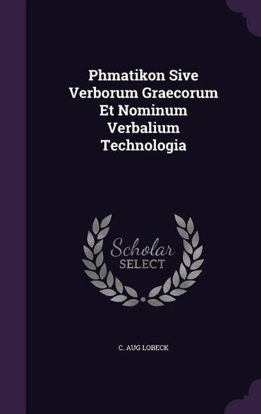 Produktbild: Phmatikon Sive Verborum Graecorum Et Nominum Verbalium Technologia