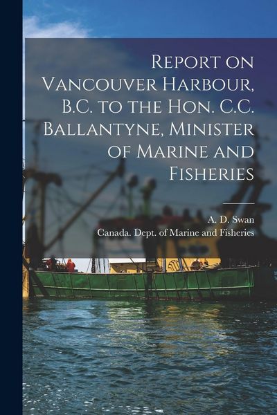 Produktbild: Report on Vancouver Harbour, B.C. to the Hon. C.C. Ballantyne, Minister of Marine and Fisheries [microform]