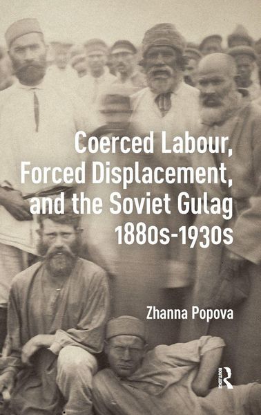 Produktbild: Coerced Labour, Forced Displacement, and the Soviet Gulag, 1880s-1930s