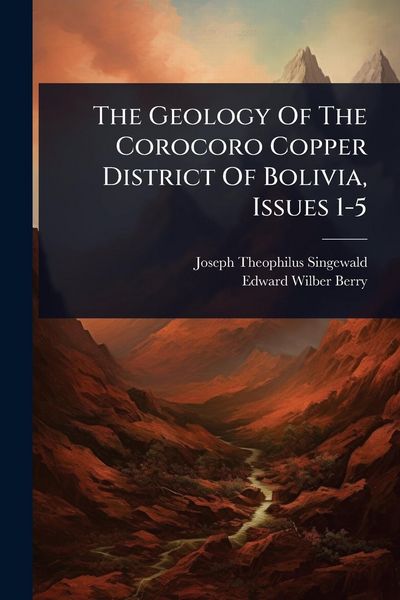 Produktbild: The Geology Of The Corocoro Copper District Of Bolivia, Issues 1-5