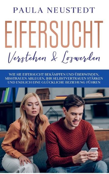 Produktbild: Eifersucht verstehen & loswerden: Wie Sie Eifersucht bek&auml;mpfen und &uuml;berwinden, M
