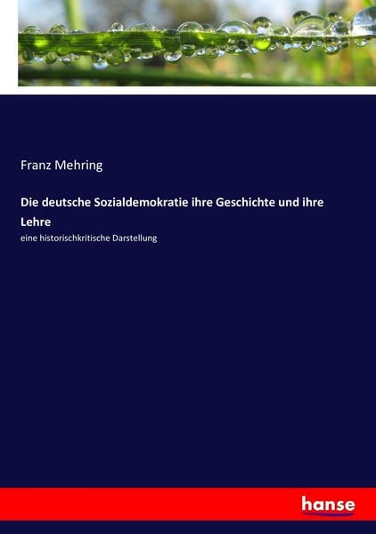 Die deutsche Sozialdemokratie ihre Geschichte und ihre Lehre, Taschenbuch von Franz Mehring, Hansebooks, 978-3-7436-7438-7