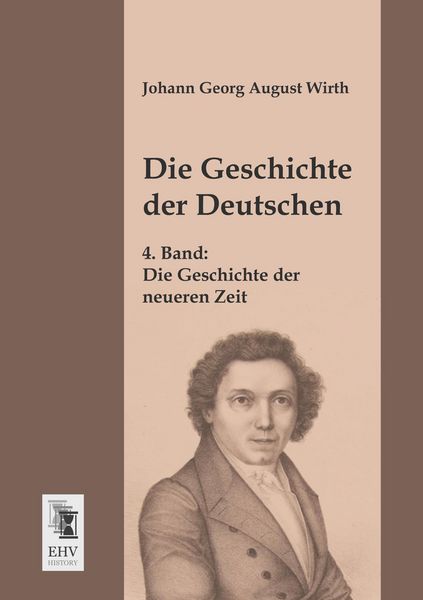 Die Geschichte der Deutschen, Taschenbuch von Johann Georg August Wirth, EHV-History, 9783955643096