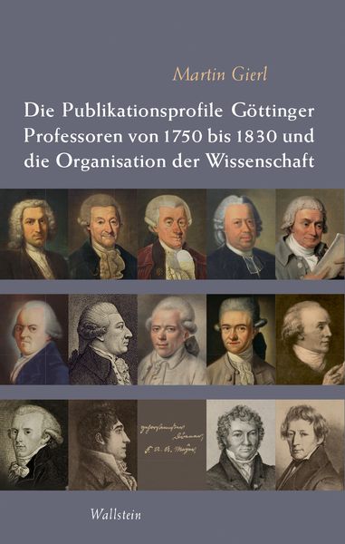 Produktbild: Die Publikationsprofile G&ouml;ttinger Professoren von 1750 bis 1830 und die Organisation der Wissenschaft