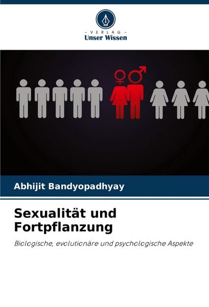 Sexualität und Fortpflanzung, Taschenbuch von Abhijit Bandyopadhyay, Verlag Unser Wissen, 9786207374113