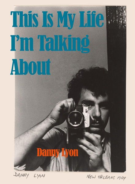 Produktbild: Danny Lyon: This is My Life I'm Talking About