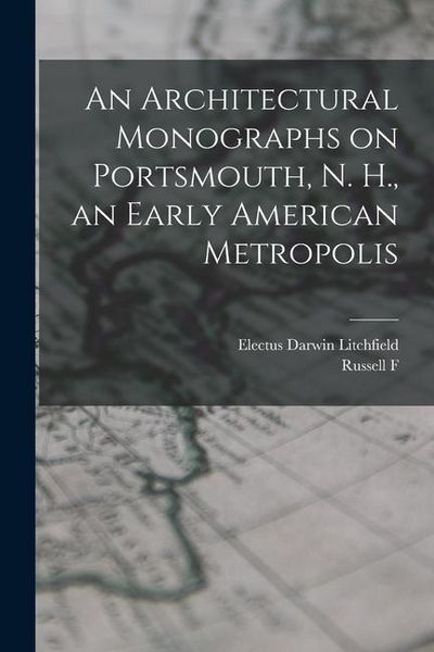 Produktbild: An Architectural Monographs on Portsmouth, N. H., an Early American Metropolis