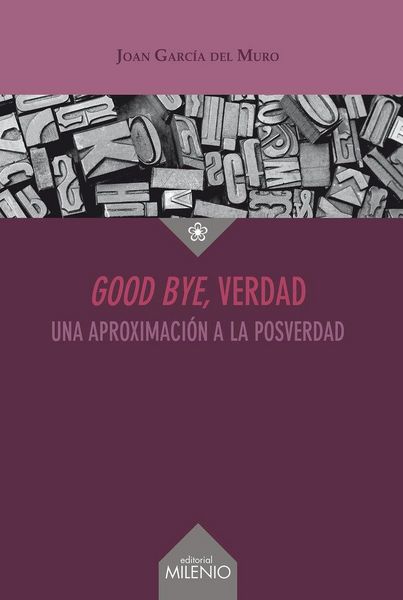 Produktbild: Good bye, verdad : una aproximaci&oacute;n a la posverdad