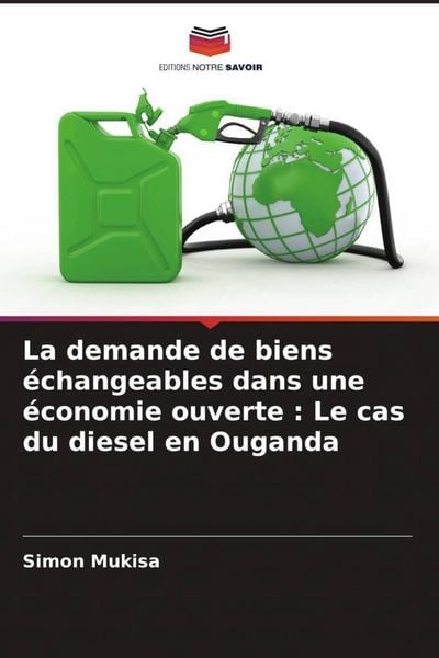Produktbild: La demande de biens &eacute;changeables dans une &eacute;conomie ouverte : Le cas du diesel en Ouganda