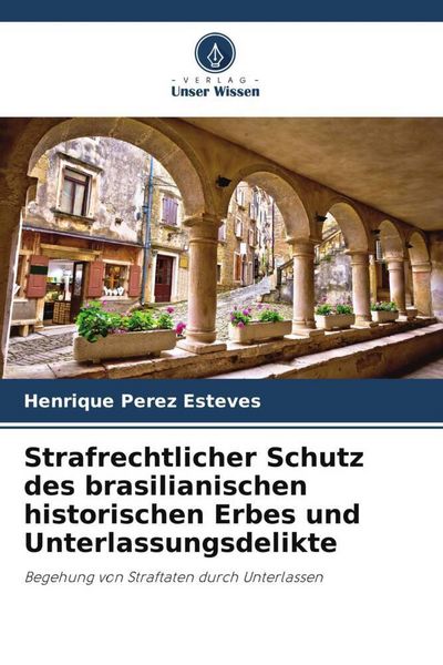 Produktbild: Strafrechtlicher Schutz des brasilianischen historischen Erbes und Unterlassungsdelikte