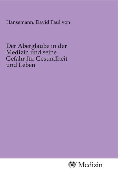 Produktbild: Der Aberglaube in der Medizin und seine Gefahr f&uuml;r Gesundheit und Leben