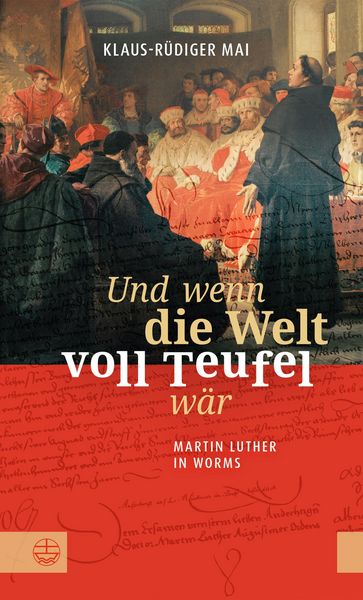 Produktbild: Und wenn die Welt voll Teufel w&auml;r. Martin Luther in Worms.