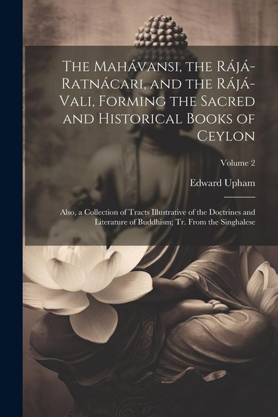 Produktbild: The Mah&aacute;vansi, the R&aacute;j&aacute;-Ratn&aacute;cari, and the R&aacute;j&aacute;-Vali, Forming the Sacred and Historical Books of Ceylon: Also, a Collection of Tracts Illustrative of