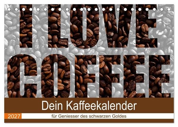 Produktbild: I Love Coffee - Dein Kaffeekalender f&uuml;r Geniesser des schwarzen Goldes (Tischkalender 2027 DIN A5 quer), CALVENDO Monatskalender