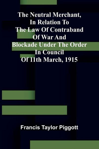 Produktbild: The neutral merchant, In relation to the law of contraband of war and blockade under the order in Council of 11th March, 1915