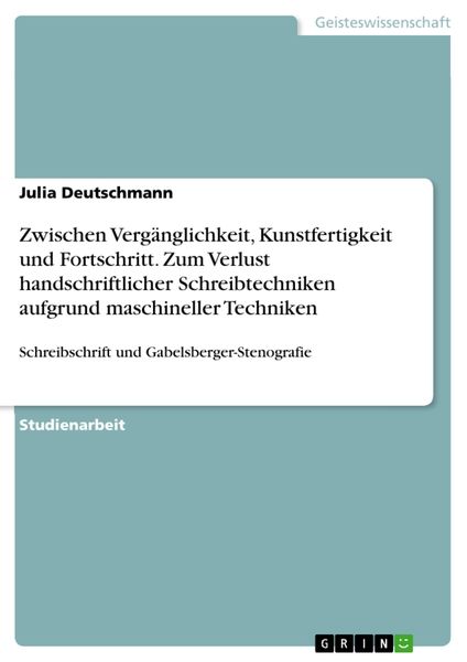 Produktbild: Zwischen Verg&auml;nglichkeit, Kunstfertigkeit und Fortschritt. Zum Verlust handschriftlicher Schreibtechniken aufgrund maschineller Techniken