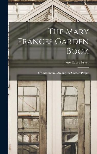Produktbild: The Mary Frances Garden Book; or, Adventures Among the Garden People