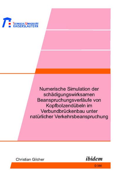 Produktbild: Numerische Simulation der sch&auml;digungswirksamen Beanspruchungsverl&auml;ufe von Kopfbolzend&uuml;beln im Verbundbr&uuml;ckenbau unter nat&uuml;rlicher Verkehrsbeanspruchun