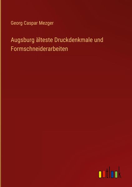 Produktbild: Augsburg &auml;lteste Druckdenkmale und Formschneiderarbeiten