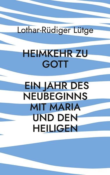 Produktbild: Heimkehr zu Gott - Ein Jahr des Neubeginns mit Maria und den Heiligen