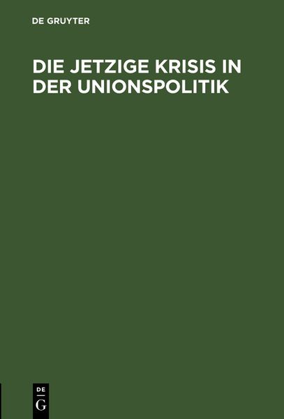 Produktbild: Die jetzige Krisis in der Unionspolitik