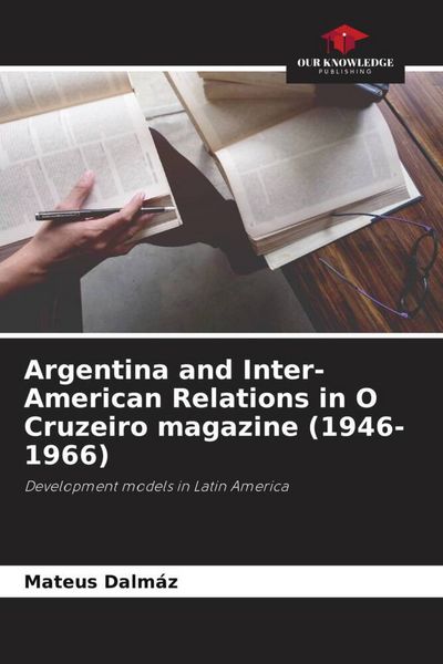 Produktbild: Argentina and Inter-American Relations in O Cruzeiro magazine (1946-1966)