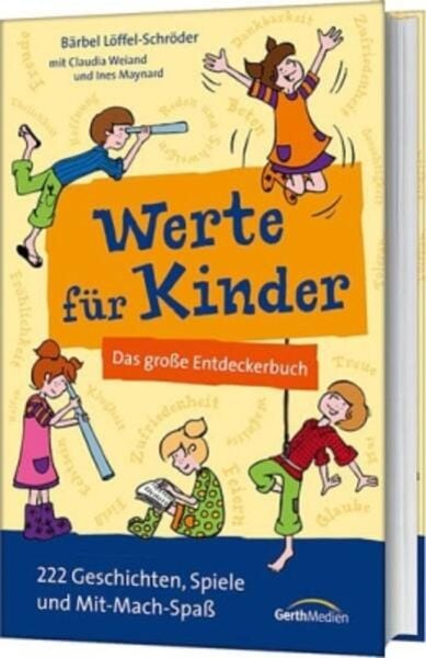 Werte für Kinder, Gebundene Ausgabe von Bärbel Löffel-Schröder,Claudia Weiand,Ines Maynard, Gerth Medien, 978-3-86591-772-0