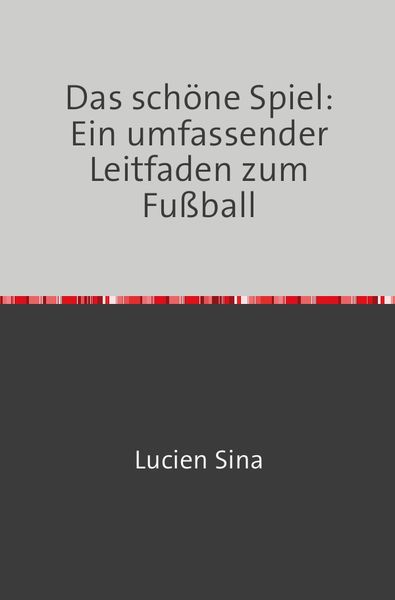 Produktbild: Das sch&ouml;ne Spiel: Ein umfassender Leitfaden zum Fu&szlig;ball