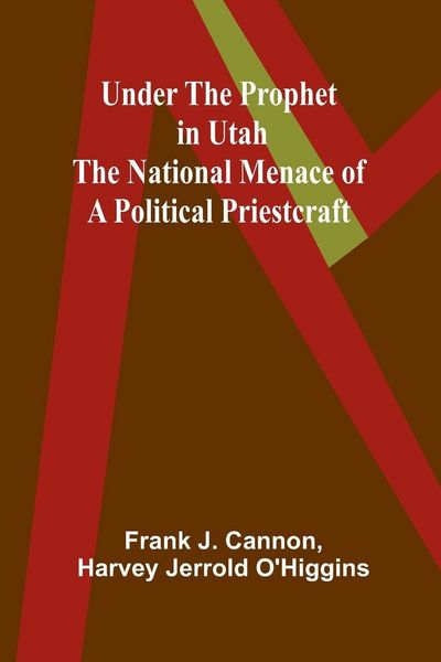 Produktbild: Under the Prophet in Utah; the National Menace of a Political Priestcraft