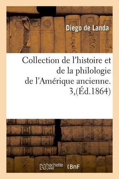 Produktbild: Collection de l'histoire et de la philologie de l'Am&eacute;rique ancienne. 3,(&Eacute;d.1864)
