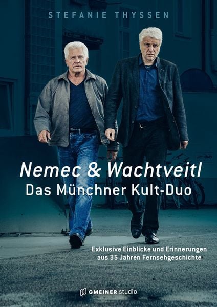 Nemec & Wachtveitl: Das Münchner Kult-Duo, Gebundene Ausgabe von Stefanie Thyssen, Gmeiner-Verlag, 978-3-7801-2014-4