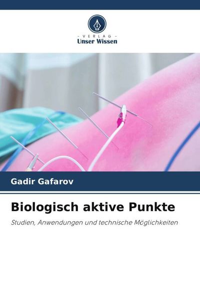 Biologisch aktive Punkte, Taschenbuch von Gadir Gafarov, Verlag Unser Wissen, 9786205976456