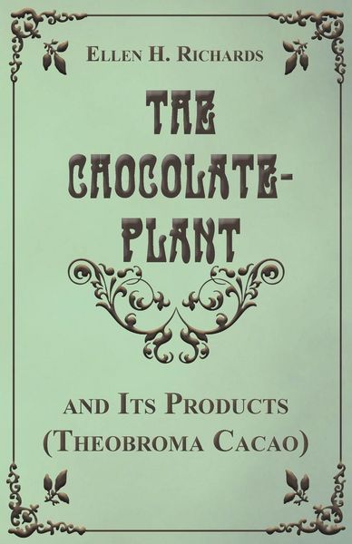 Produktbild: The Chocolate Plant, Theobroma Cacao and Its Products
