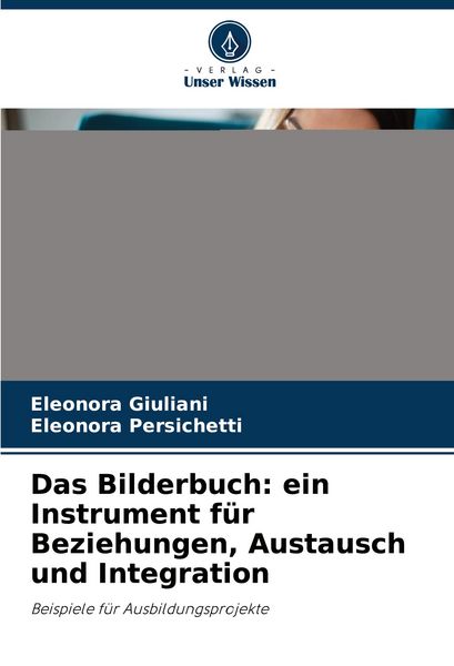 Das Bilderbuch: ein Instrument für Beziehungen, Austausch und Integration, Taschenbuch von Eleonora Giuliani , Eleonora Persichetti, Verlag Unser
