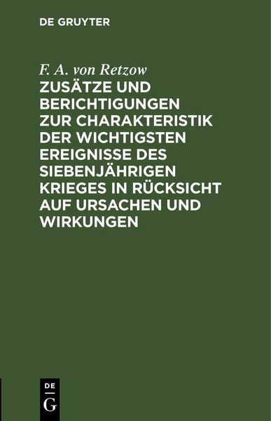 Produktbild: Zus&auml;tze und Berichtigungen zur Charakteristik der wichtigsten Ereignisse des siebenj&auml;hrigen Krieges in R&uuml;cksicht auf Ursachen und Wirkungen