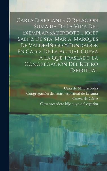 Produktbild: Carta Edificante &Oacute; Relacion Sumaria De La Vida Del Exemplar Sacerdote ... Josef Saenz De Sta. Maria, Marques De Valde-i&ntilde;igo Y Fundador En Cadiz De La