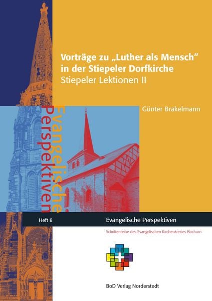 Vorträge zu Luther als Mensch in der Stiepeler Dorfkirche, Taschenbuch von Günter Brakelmann, BoD – Books on Demand, 9783741295669